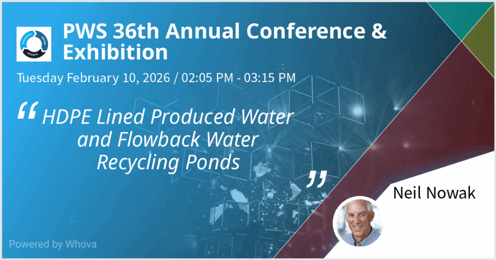 Neil C. Nowak, PE, Principal Professional will be presenting on “High Density Polyethylene (HDPE) Lined Produced/Flow-Back Water Evaporation and Recycling Ponds” at the Produced Water Society’s 36th Annual Conference in Houston, 